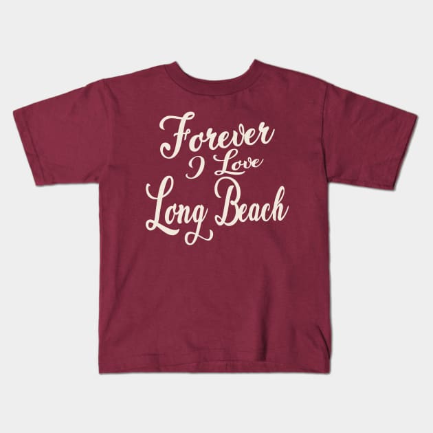 Forever i love Long Beach Kids T-Shirt by unremarkable